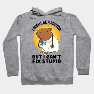 I might be a doctor but I can't fix stupid Capybara Hoodie